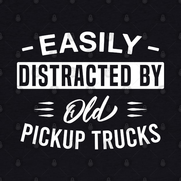 Easily Distracted by Old Pickup Trucks by FOZClothing